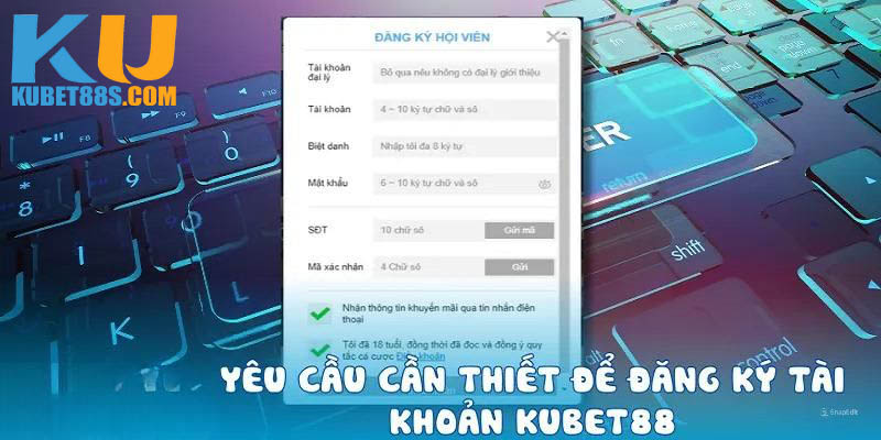 Đăng ký Kubet88 điều kiện cần thiết là gì