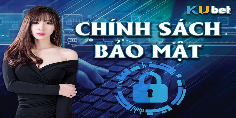 Những điều cần lưu ý trong chính sách bảo mật Kubet