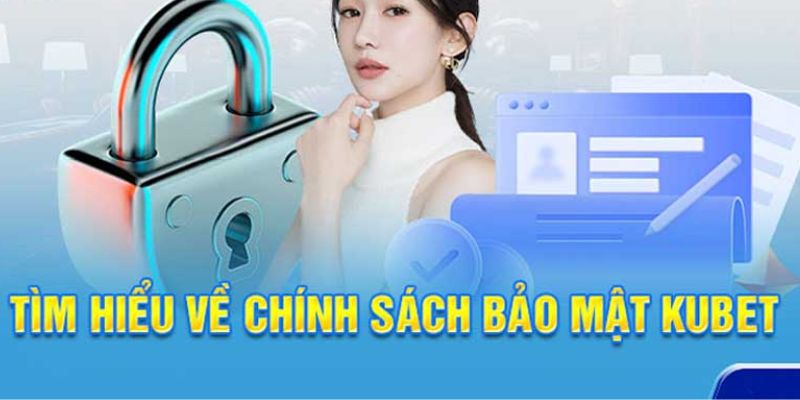 Quy định về chính sách bảo mật tại Kubet88