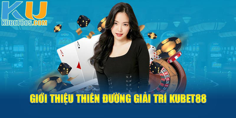 Giới thiệu tổng quát về sân chơi Kubet88