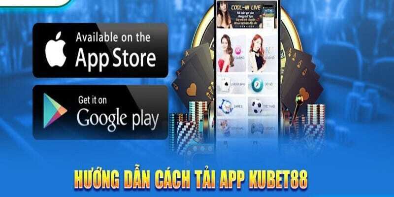 Nên tham khảo hướng dẫn tải app Kubet88