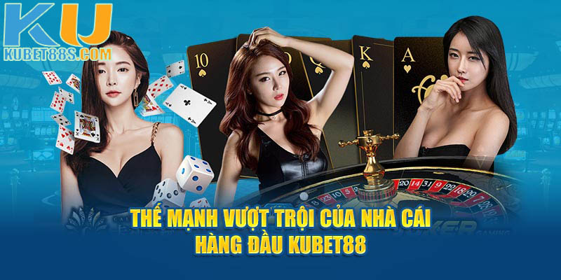 Thế mạnh của nhà cái hàng đầu Kubet88