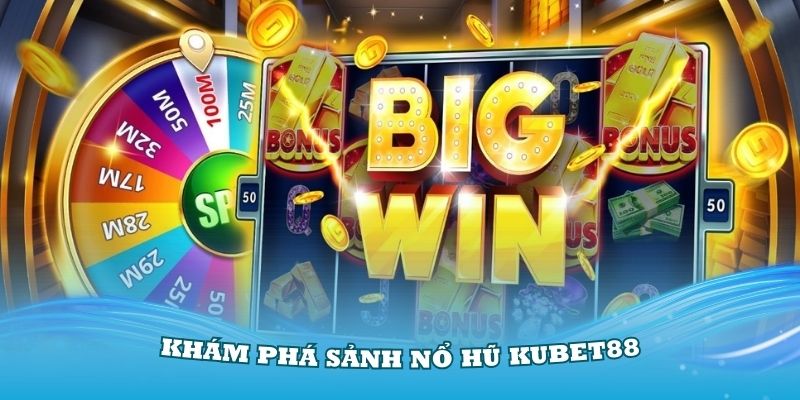 Khám phá những điều đặc biệt trong sảnh chơi nổ hũ Kubet88