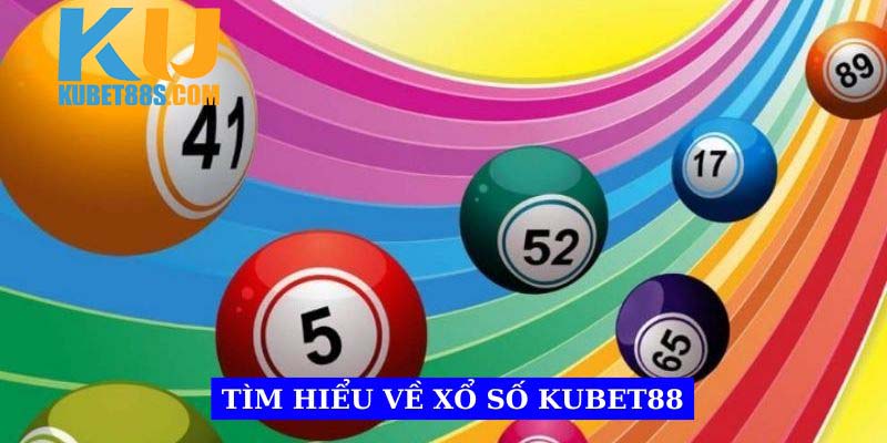 Tìm hiểu về Xổ Số Kubet88